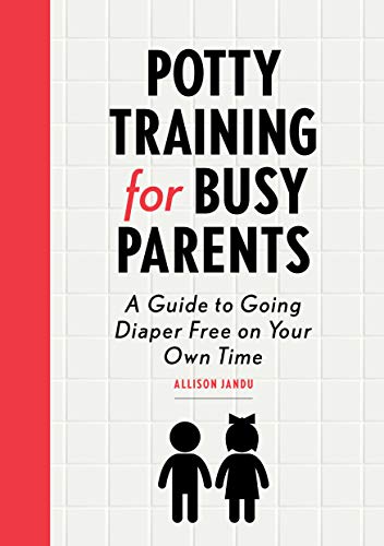 Potty Training for Busy Parents: A Guide to Going Diaper Free On Your Own Time