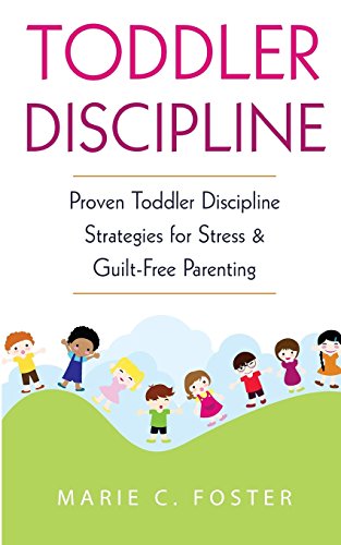 Toddler Discipline: Proven Toddler Discipline Strategies for Stress & Guilt-Free Parenting